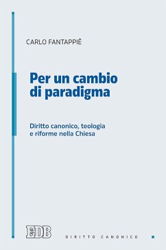 Per un cambio di paradigma. Diritto canonico, teologia e riforme nella Chiesa - Fantappiè, Carlo