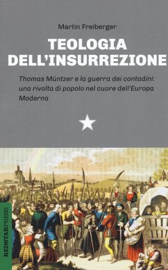 Cover Teologia dell'insurrezione. Thomas Müntzer e la guerra dei contadini: una rivolta di popolo nel cuore dell'Europa moderna
