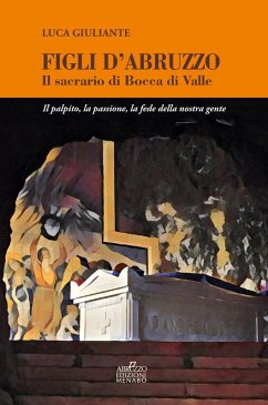 Cover Figli d'Abruzzo. Il sacrario di Bocca di Valle. Il palpito, la passione, la fede della nostra gente