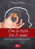 Con la testa tra le mani. Storia di un neurochirurgo di transisione Con la testa tra le mani. Storia di un neurochirurgo di transisione