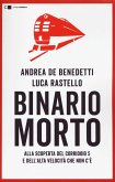 Binario morto. Alla scoperta del Corridoio 5 e dell'Alta velocità che non c'è Binario morto. Alla scoperta del Corridoio 5 e dell'Alta velocità che non c'è