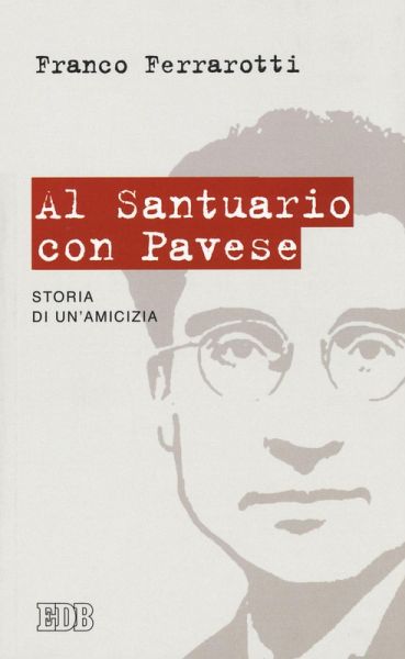 Al santuario con Pavese. Storia di un'amicizia Al santuario con Pavese. Storia di un'amicizia