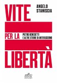 Vite per la libertà. Pietro Benedetti e altre storie di antifascismo
