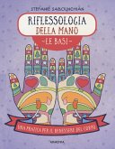 Riflessologia della mano. Le basi. Una pratica per il benessere del corpo Riflessologia della mano. Le basi. Una pratica per il benessere del corpo