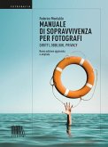 Manuale di sopravvivenza per fotografi. Diritti, obblighi, privacy Manuale di sopravvivenza per fotografi. Diritti, obblighi, privacy