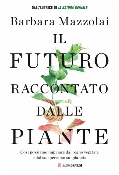 Cover Il futuro raccontato dalle piante. Cosa possiamo imparare dal regno vegetale e dal suo percorso sul pianeta