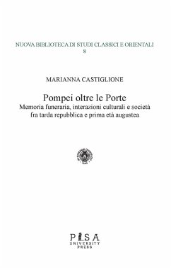 Pompei oltre le porte. Memoria funeraria, interazioni culturali e società fra tarda repubblica e prima età augustea - Castiglione, Marianna