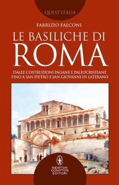 Cover Le basiliche di Roma. Dalle costruzioni pagane e paleocristiane fino a San Pietro e San Giovanni in Laterano