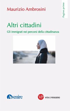 Altri cittadini. Gli immigrati nei percorsi della cittadinanza - Ambrosini, Maurizio Altri cittadini. Gli immigrati nei percorsi della cittadinanza - Ambrosini, Maurizio