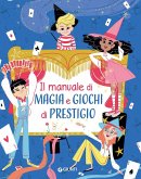 Il manuale di magia e giochi di prestigio Il manuale di magia e giochi di prestigio