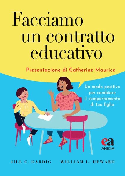 Facciamo un contratto educativo. Un modo positivo per cambiare il comportamento di tuo figlio Facciamo un contratto educativo. Un modo positivo per cambiare il comportamento di tuo figlio
