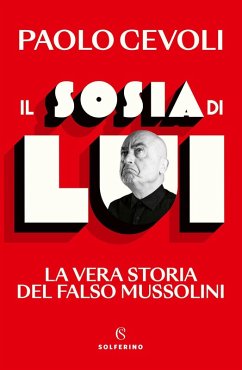 Il sosia di Lui. La vera storia del falso Mussolini - Cevoli, Paolo