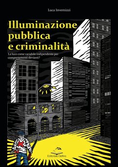 Illuminazione pubblica e criminalità. La luce come variabile indipendente per comportanti devianti? - Invernizzi, Luca Illuminazione pubblica e criminalità. La luce come variabile indipendente per comportanti devianti? - Invernizzi, Luca