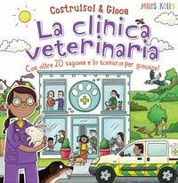 Cover La clinica veterinaria. Con oltre 20 sagome e lo scenario per giocare! Costruisci & gioca