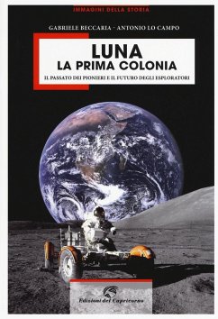 Cover Luna la prima colonia. Il passato dei pionieri e il futuro degli esploratori