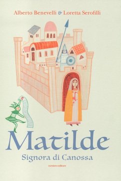 Matilde. Signora di Canossa - Serofilli, Loretta; Benevelli, Alberto
