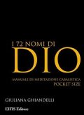 I 72 nomi di Dio. Manuale di meditazione cabalistica I 72 nomi di Dio. Manuale di meditazione cabalistica