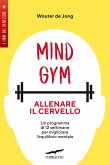 MindGym: allenare il cervello. Un programma di 12 settimane per migliorare l'equilibrio mentale MindGym: allenare il cervello. Un programma di 12 settimane per migliorare l'equilibrio mentale
