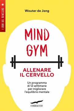 MindGym: allenare il cervello. Un programma di 12 settimane per migliorare l'equilibrio mentale - de Jong, Wouter