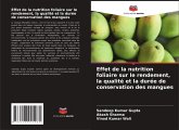 Effet de la nutrition foliaire sur le rendement, la qualité et la durée de conservation des mangues Effet de la nutrition foliaire sur le rendement, la qualité et la durée de conservation des mangues