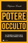 Potere occulto. Dal fascismo alle stragi di mafia la lunga storia criminale italiana Potere occulto. Dal fascismo alle stragi di mafia la lunga storia criminale italiana