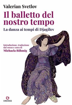 Il balletto del nostro tempo. La danza ai tempi di Djagilev - Svetlov, Valerian