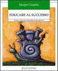 Cover Educare al successo. Aiutare i figli nella scelta della scuola superiore