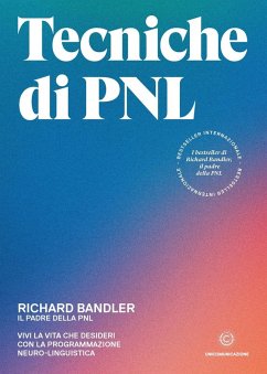 Tecniche di PNL. Vivi la vita che desideri con la programmazione neuro-linguistica - Bandler, Richard