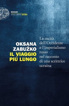 Il viaggio più lungo. La cecità dell'Occidente e l'imperialismo russo nel racconto di una scrittrice ucraina - Zabu¿ko, Oksana