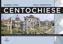 Centochiese di Roma. Le facciate delle più significative chiese di Roma da modellare con la fotogrammetria sferica - Fangi, Gabriele; Nardinocchi, Carla