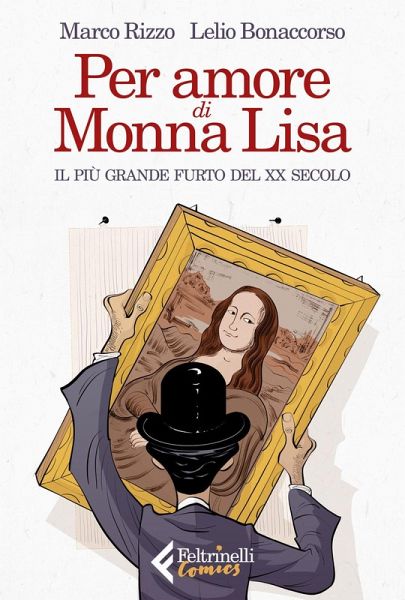 Per amore di Monna Lisa. Il più grande furto del XX secolo Per amore di Monna Lisa. Il più grande furto del XX secolo