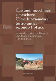 Costumi, macchinari e maschere. Come funzionava il teatro antico secondo Polluce. La crisi del teatro e dell'impero. Da Adriano a Commodo (117-192 d.c.) Costumi, macchinari e maschere. Come funzionava il teatro antico secondo Polluce. La crisi del teatro e dell'impero. Da Adriano a Commodo (117-192 d.c.)