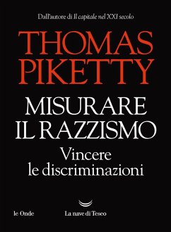 Misurare il razzismo. Vincere le discriminazioni - Piketty, Thomas