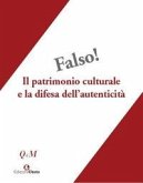 Falso! Il patrimonio culturale e la difesa dell'autenticità. Atti del Convegno interdisciplinare, Roma 25-27 ottobre 2018, Museo Nazionale Romano-Palazzo Altemps Falso! Il patrimonio culturale e la difesa dell'autenticità. Atti del Convegno interdisciplinare, Roma 25-27 ottobre 2018, Museo Nazionale Romano-Palazzo Altemps