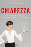 Chiarezza. La bellezza interiore riscoperta tra i propri armadi Chiarezza. La bellezza interiore riscoperta tra i propri armadi