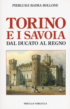 Torino e i Savoia dal Ducato al Regno - Baima Bollone, Pierluigi