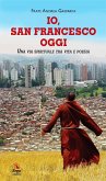 Io, San Francesco oggi Io, San Francesco oggi