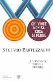 Chi vince non sa cosa si perde. Agonismo. Gioco. Guerra Chi vince non sa cosa si perde. Agonismo. Gioco. Guerra