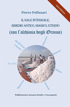 Il sale integrale, rimedio antico, magico, eterno (con l'alchimia degli Ormus) - Pellizzari, Pierre