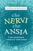 Che nervi, che ansia. Come trasformare i sintomi in validi alleati Che nervi, che ansia. Come trasformare i sintomi in validi alleati