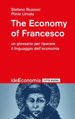 The economy of Francesco. Un glossario per riparare il linguaggio dell'economia - Rozzoni, Stefano; Limata, Plinio