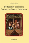 Settecento dialogico. Scienza, «militanza», letteratura Settecento dialogico. Scienza, «militanza», letteratura
