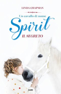 Un cavallo di nome Spirit. Il segreto - Chapman, Linda