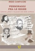 Personaggi fra le righe. Letterati pittori e musicisti visti dalla scrittura Personaggi fra le righe. Letterati pittori e musicisti visti dalla scrittura
