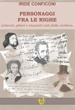 Personaggi fra le righe. Letterati pittori e musicisti visti dalla scrittura - Conficoni, Iride Personaggi fra le righe. Letterati pittori e musicisti visti dalla scrittura - Conficoni, Iride