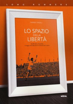 Lo spazio della libertà. Da Michels a Guardiola, il viaggio dell'idea che ha rivoluzionato il calcio - Tanzilli, Fabrizio