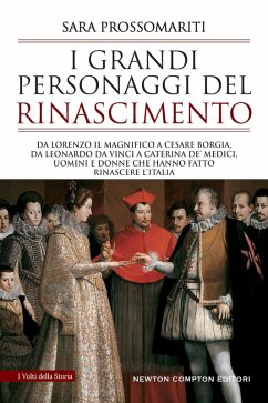 Cover I grandi personaggi del Rinascimento. Da Lorenzo il Magnifico a Cesare Borgia, da Leonardo da Vinci a Caterina de' Medici, uomini e donne che hanno fatto rinascere l'Italia