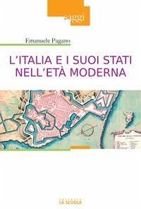 L' Italia e i suoi Stati nell'età moderna. Profilo di storia (secoli XVI-XIX) - Pagano, Emanuele