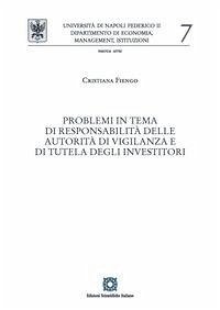 Problemi in tema di responsabilità delle autorità di vigilanza e di tutela degli investitori - Fiengo, Cristiana Problemi in tema di responsabilità delle autorità di vigilanza e di tutela degli investitori - Fiengo, Cristiana