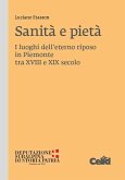 Sanità e pietà. I luoghi dell'eterno riposo in Piemonte tra XVIII e XIX secolo Sanità e pietà. I luoghi dell'eterno riposo in Piemonte tra XVIII e XIX secolo